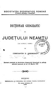 Cover of: Dicționar geografic al județuluĭ Neamțu (la anul 1890) de Constantin D. Gheorghiu. by Constantin D. Gheorghiu, Constantin D. Gheorghiu