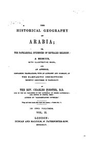 Cover of: The historical geography of Arabia: or, The patriarchal evidences of revealed religion: a memoir, and an appendix, containing translations, with an alphabet and glossary of the Hamyaritic inscriptions recently discovered in Hadramaut.