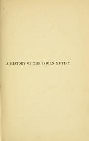 Cover of: A history of the Indian mutiny and of the disturbances which accompanied it among the civil population