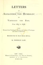 Cover of: Letters of Alexander von Humboldt to Varnhagen von Ense.: From 1827 to 1858. With extracts from Varnhagen's diaries, and letters of Varnhagen and others to Humboldt.