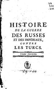 Cover of: Histoire de la guerre des Russes et des impériaux, contre les Turcs, en 1736, 1737, 1738, & 1739, & de la paix de Belgrade qui la termina ...