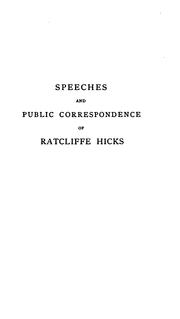 Speeches and public correspondence of Ratcliffe Hicks .. by Hicks, Ratcliffe