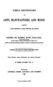 Ures̓ dictionary of arts, manufactures, and mines by Andrew Ure