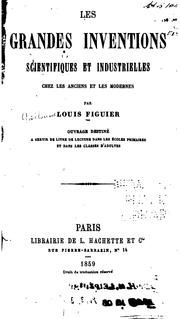 Cover of: Les grandes inventions scientifiques et industrielles chez les anciens et les modernes by Louis Figuier
