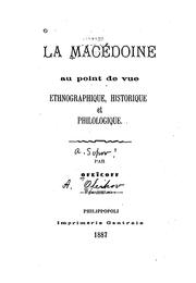 Cover of: La Macédoine au point de vue ethnographique, historique et philologique.