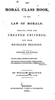 Cover of: The moral class book: or, The law of morals, derived from the created universe, and from revealed religion : Intended for schools