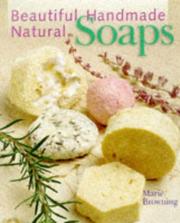 Cover of: Beautiful handmade natural soaps: practical ways to make hand-milled soap and bath essentials : included-- charming ways to wrap, label & present your creations as gifts