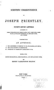 Cover of: Scientific correspondence of Joseph Priestley.: Ninety-seven letters addressed to Josiah Wedgwood, Sir Joseph Banks, Capt. James Keir, James Watt, Dr. William Withering, Dr. Benjamin Rush, and others.  Together with an appendix: I. The likenesses of Priestley in oil, ink, marble, and metal. II. The Lunar society of Birmingham. III. Inventory of Priestley's laboratory in 1791.