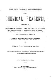 Cover of: Uses, tests for purity and preparation of chemical reagents: employed in qualitative, quantitative, volumetric, docimastic, microscopic and petrographic analysis, with a supplement on the use of the spectroscope