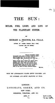 Cover of: The sun: ruler, fire, light, and life of the planetary system. by Richard A. Proctor