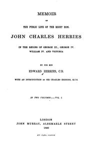 Memoir of the public life of the Right Hon. John Charles Herries in the reigns of George III., George IV., William IV. and Victoria by Edward Herries