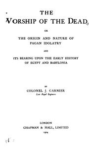 Cover of: The worship of the dead: or, The origin and nature of pagan idolatry and its bearing upon the early history of Egypt and Babylonia