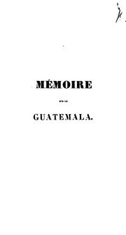 Mémoire contenant un aperçu statistique de l'état de Guatémala by L. H. C. Obert