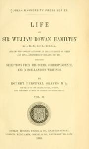 Cover of: Life of Sir William Rowan Hamilton: knt., LL. D., D. C. L., M. R. I. A., Andrews professor of astronomy in the University of Dublin, and royal astronomer of Ireland, etc. etc.: including selections from his poems, correspondence, and miscellaneous writings.
