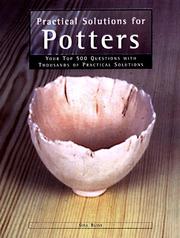 Cover of: Practical solutions for potters: 100s of your top questions with 1000s of practical solutions