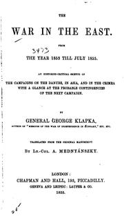 Cover of: The war in the East: from the year 1853 till July 1855 : an historico-critical sketch of the campaigns on the Danube, in Asia, and in the Crimea, with a glance at the probable contingencies of the next campaign