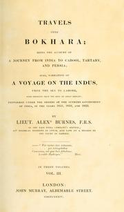 Cover of: Travels into Bokhara: being the account of a journey from India to Cabool, Tartary and Persia; also, Narrative of a voyage on the Indus, from the sea to Lahore, with presents from the king of Great Britain; performed under the orders of the supreme government of India, in the years 1831, 1832, and 1833.