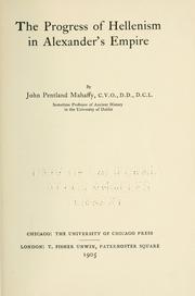 Cover of: The progress of Hellenism in Alexander's empire by Mahaffy, John Pentland Sir