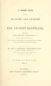 Cover of: A second series of the Manners and customs of the ancient Egyptians: including their religion, agriculture, &c. Derived from a comparison of the paintings, sculptures, and monuments still existing, with the accounts of ancient authors.