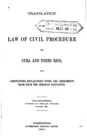 Cover of: Translation of the Law of civil procedure for Cuba and Porto Rico, with annotations, explanatory notes, and amendments made since the American occupation.: War department, Division of insular affairs, January, 1901.