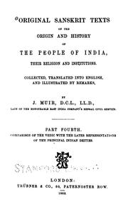 Cover of: Original Sanskrit texts on the origin and progress of the religion and institutions of India: collected, tr. into English, and illustrated by notes. Chiefly for the use of students and others in India.
