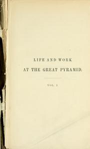 Cover of: Life and work at the Great pyramid during the months of January, February, March, and April, A.D. 1865: with a discussion of the facts ascertained.