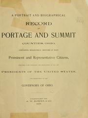 Cover of: A portrait and biographical record of Portage and Summit counties, Ohio by containing biographical sketches of many prominent and representative citizens, together with portraits and biographies of all the presidents of the United States, and biographies of the governors of Ohio.