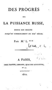 Cover of: Des progrès de la puissance russe: depuis son origine jusqu'au commencement du XIXe siècle.