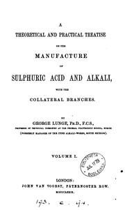 Cover of: A Theoretical and practical treatise on the manufacture of sulphuric acid and alkali by George Lung