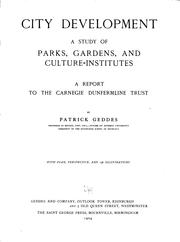 Cover of: City development: a study of parks, gardens, and culture-institutes; a report to the Carnegie Dunfermline trust