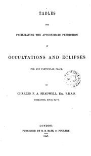 Cover of: Tables for facilitating the approximate prediction of occultations and eclipses for any particular place. by Shadwell, Charles Frederick Alexander Sir