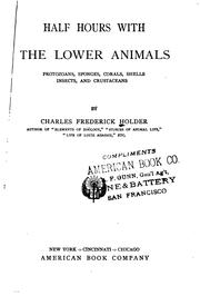 Cover of: Half hours with the lower animals: protozoans, sponges, corals, shells, insects, and crustaceans