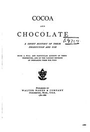 Cover of: Cocoa and chocolate: a short history of their production and use, with full and particular account of their properties, and of the various methods of preparing them for food.
