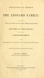 Cover of: A genealogical memoir of the Leonard family: containing a full account of the first three generations of the family of James Leonard, who was an early settler of Taunton, Ms., with incidental notices of later descendants ...