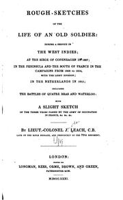 Cover of: Rough sketches of the life of an old soldier: during a service in the West Indies: at the siege of Copenhagen in 1807; in the Peninsula and the south of France in the campaigns from 1808 to 1814, with the Light division; in the Netherlands in 1815; including the battles of Quatre Bras and Waterloo: with a slight sketch of the three years passed by the army of occupation in France, &c., &c., &c.