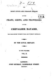 Cover of: The right joyous and pleasant history of the feats, gests, and prowesses of the Chevalier Bayard: the good knight without fear and without reproach.