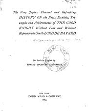 Cover of: The very joyous, pleasant and refreshing history of the feats, exploits, triumphs and atchievements of the good knight: without fear and without reproach, the gentle Lord de Bayard.