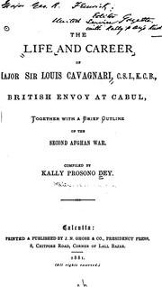 The life and career of Major Sir Louis Cavagnari, C. S. I., K. C. B., British envoy at Cabul .. by Kālīprasanna De.