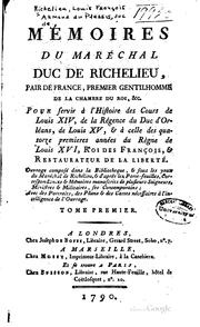 Cover of: Mémoires du maréchal duc de Richelieu, pair de France.: Pour servir à l'histoire des cours de Louis XIV, de la régence du duc d'Orléans, de Louis XV, & à celle des quatorze premières années du règne du Louis XVI, roi des Franc̜ois, & restaurateur de la liberté.