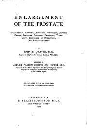 Cover of: Enlargement of the prostate: its history, anatomy, aetiology, pathology, clinical causes, symptoms, diagnosis, prognosis, treatment, technique of operations, and after-treatment