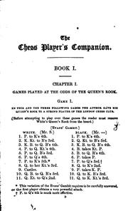 Cover of: The chess-player's companion: comprising a new treatise on odds, and a collection of games contested by the author with various distinguished players during the last ten years; including the great French match with Mons. St. Amant; to which are added a selection of new and instructive problems.