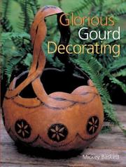 Cover of: Glorious Gourd Decorating by Mickey Baskett