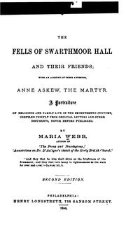 Cover of: The Fells of Swarthmoor Hall and their friends: with an account of their ancestor, Anne Askew, the martyr.  A portraiture of religious and family life in the seventeenth century, comp. chiefly from original letters and other documents never before published.