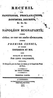 Cover of: Cours politique et diplomatique de Napoléon Bonaparte comme général en chéf des armées républicaines, comme premier consul, et comme empereur et roi: et du gouvernement Francais [!]; ou Recueil de traités, actes, mémoires, décrets, ordonnances, discours, proclamations, &c. depuis mai, 1796, jusqu'à la seconde abdication de Bonaparte, en juin, 1815, et contenant tout ce qui s'est passé en France pendant sa derniére usurpation ...