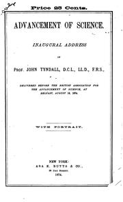 Cover of: Advancement of science.: The inaugural address of Prof. John Tyndall ... delivered before the British association for the advancement of science, at Belfast, August 19, 1874, with portrait and biographical sketch.