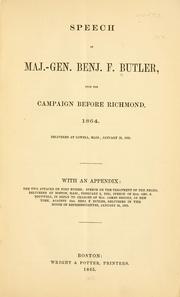 Cover of: Speech of Maj.-Gen. Benj. F. Butler, upon the campaign before Richmond, 1864: delivered at Lowell, Mass., January 29, 1865, with an appendix, the two attacks on Fort Fisher, speech on the treatment of the Negro, delivered at Boston, Mass., February 4, 1865, speech of Hon. Geo. S. Boutwell, in reply to charges of Hon. James Brooks ... against Gen. Benj. F. Butler, delivered in the House of Representatives, January 24, 1865.