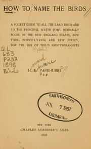 Cover of: How to name the birds: a pocket guide to all the land birds and to the principal water fowl normally found in the New England states, New York, Pennsylvania and New Jersery, for the use of field ornithologists