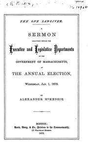 Cover of: The one lawgiver.: A sermon delivered before the executive and legislative departments of the government of Massachusetts, at the annual election, Wednesday, Jan. 1, 1879.