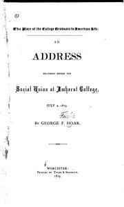 Cover of: The place of the college graduate in American life: an address delivered before the Social Union at Amherst College, July 2, 1879