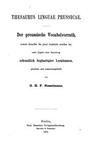 Cover of: Thesaurus linguae prussicae.: Der preussische Vocabelvorrath, soweit derselbe bis jetzt ermittelt worden ist, nebst Zugabe einer Sammlung urkundlich beglaubigter Localnamen